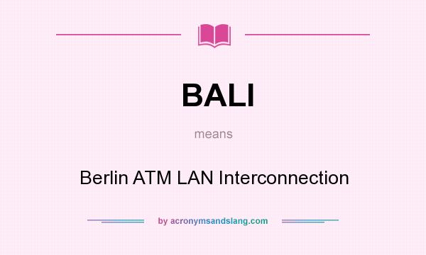 What does BALI mean? It stands for Berlin ATM LAN Interconnection