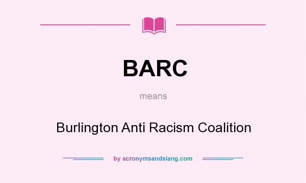 What does BARC mean? It stands for Burlington Anti Racism Coalition