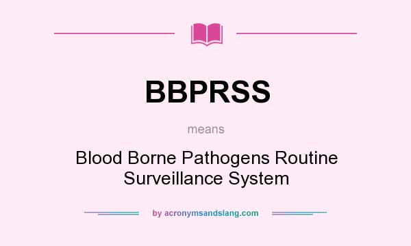 What does BBPRSS mean? It stands for Blood Borne Pathogens Routine Surveillance System