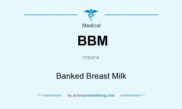 What does BBM mean? It stands for Banked Breast Milk