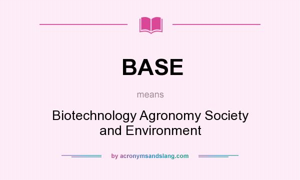 What does BASE mean? It stands for Biotechnology Agronomy Society and Environment