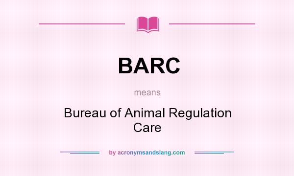 What does BARC mean? It stands for Bureau of Animal Regulation Care