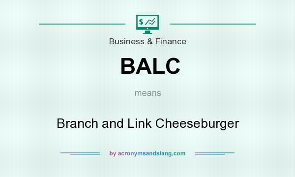 What does BALC mean? It stands for Branch and Link Cheeseburger