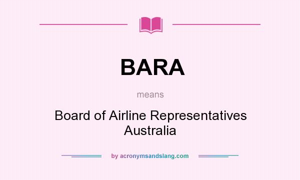 What does BARA mean? It stands for Board of Airline Representatives Australia