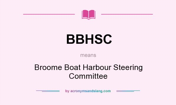 What does BBHSC mean? It stands for Broome Boat Harbour Steering Committee