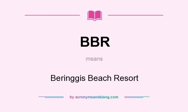 What does BBR mean? It stands for Beringgis Beach Resort