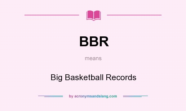 What does BBR mean? It stands for Big Basketball Records