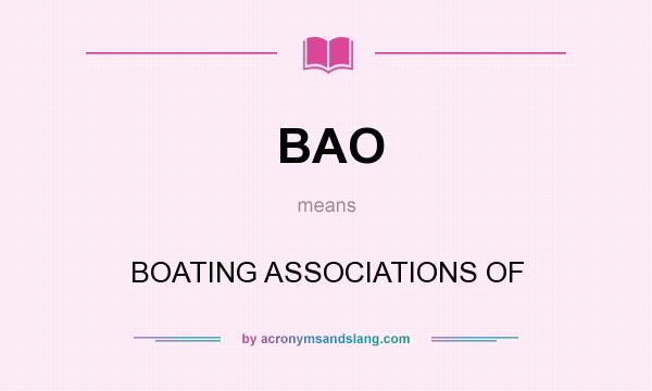 What does BAO mean? It stands for BOATING ASSOCIATIONS OF