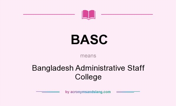 What does BASC mean? It stands for Bangladesh Administrative Staff College