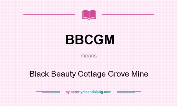 What does BBCGM mean? It stands for Black Beauty Cottage Grove Mine