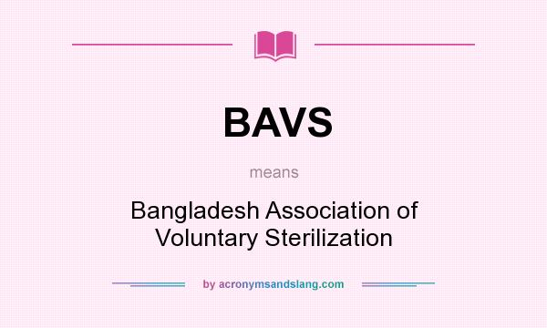 What does BAVS mean? It stands for Bangladesh Association of Voluntary Sterilization