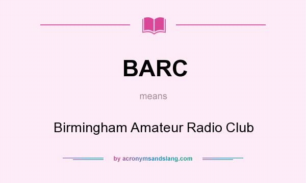 What does BARC mean? It stands for Birmingham Amateur Radio Club