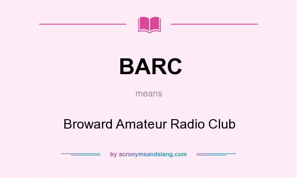 What does BARC mean? It stands for Broward Amateur Radio Club