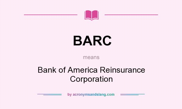 What does BARC mean? It stands for Bank of America Reinsurance Corporation