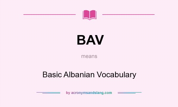 What does BAV mean? It stands for Basic Albanian Vocabulary