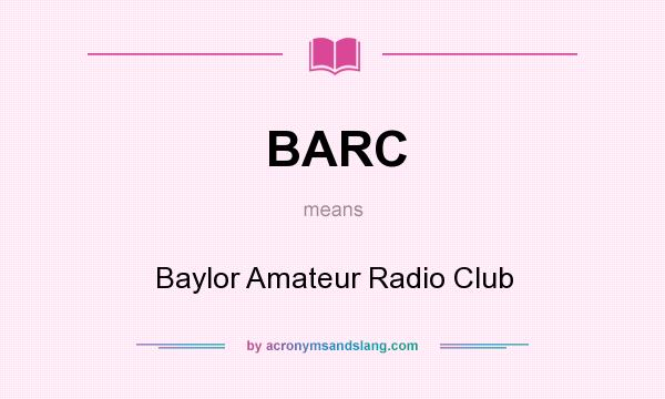 What does BARC mean? It stands for Baylor Amateur Radio Club