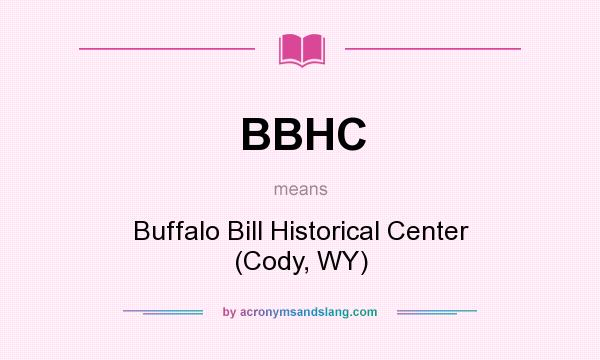 What does BBHC mean? It stands for Buffalo Bill Historical Center (Cody, WY)