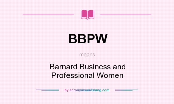 What does BBPW mean? It stands for Barnard Business and Professional Women