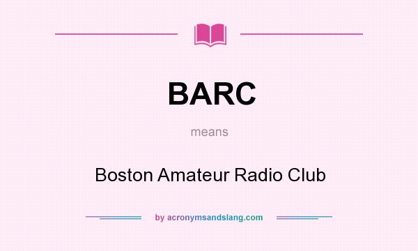 What does BARC mean? It stands for Boston Amateur Radio Club