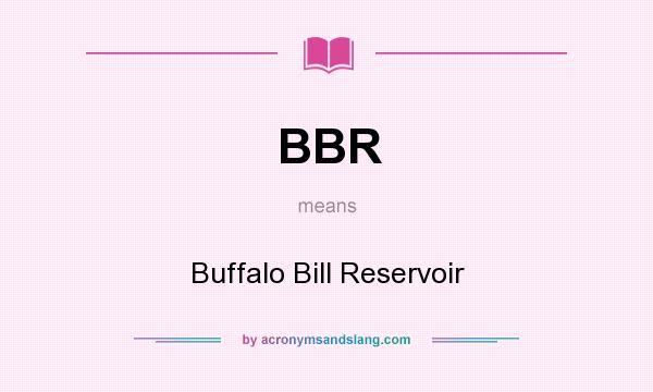 What does BBR mean? It stands for Buffalo Bill Reservoir