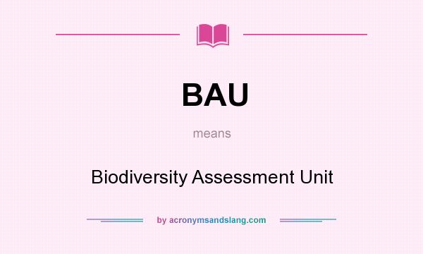 What does BAU mean? It stands for Biodiversity Assessment Unit