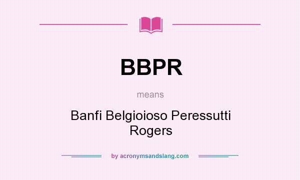 What does BBPR mean? It stands for Banfi Belgioioso Peressutti Rogers