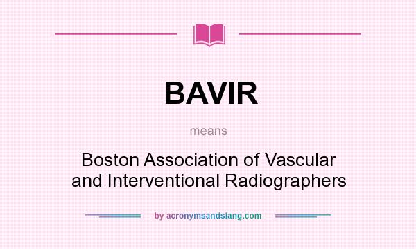 What does BAVIR mean? It stands for Boston Association of Vascular and Interventional Radiographers
