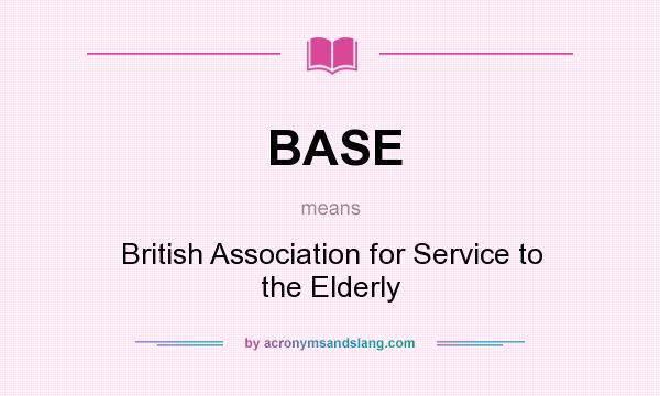 What does BASE mean? It stands for British Association for Service to the Elderly
