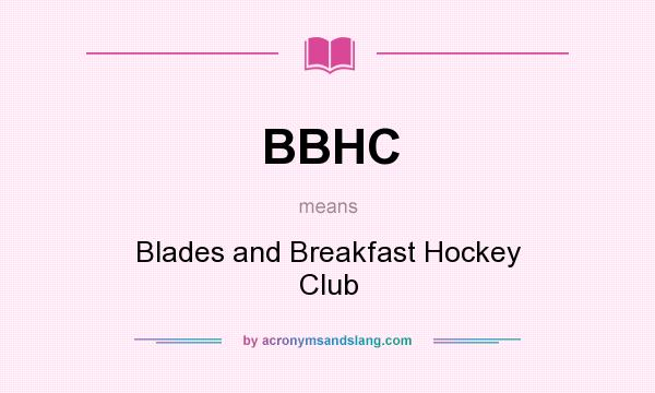 What does BBHC mean? It stands for Blades and Breakfast Hockey Club