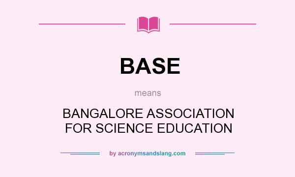 What does BASE mean? It stands for BANGALORE ASSOCIATION FOR SCIENCE EDUCATION