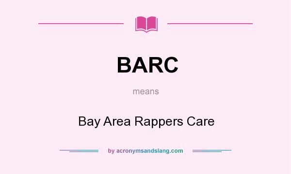 What does BARC mean? It stands for Bay Area Rappers Care