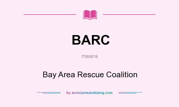 What does BARC mean? It stands for Bay Area Rescue Coalition