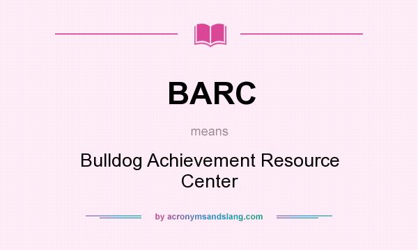 What does BARC mean? It stands for Bulldog Achievement Resource Center