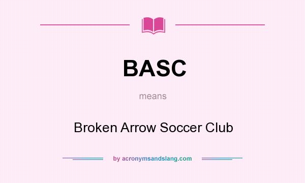 What does BASC mean? It stands for Broken Arrow Soccer Club