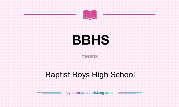 What does BBHS mean? It stands for Baptist Boys High School