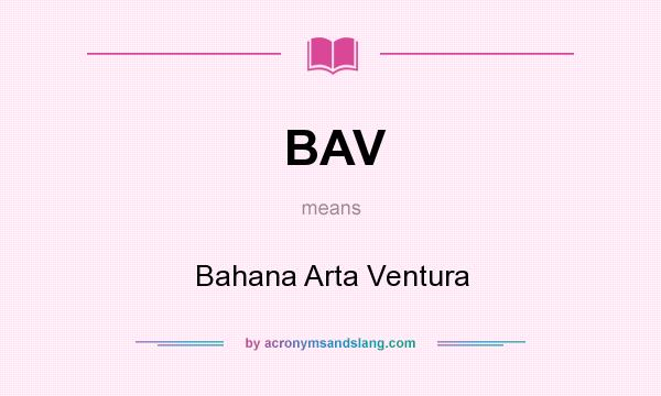 What does BAV mean? It stands for Bahana Arta Ventura