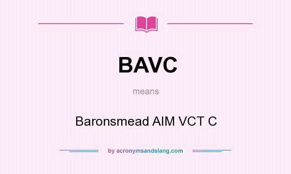What does BAVC mean? It stands for Baronsmead AIM VCT C