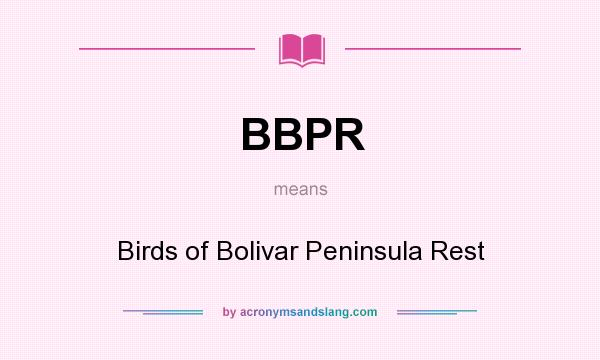 What does BBPR mean? It stands for Birds of Bolivar Peninsula Rest