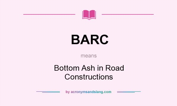 What does BARC mean? It stands for Bottom Ash in Road Constructions