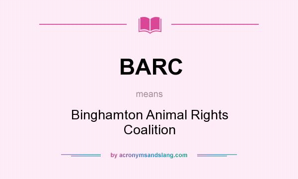 What does BARC mean? It stands for Binghamton Animal Rights Coalition