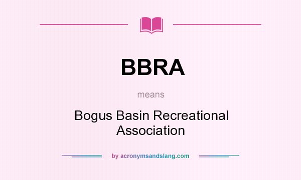 What does BBRA mean? It stands for Bogus Basin Recreational Association