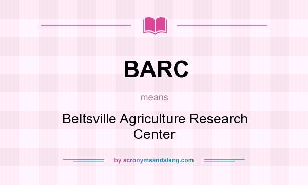 What does BARC mean? It stands for Beltsville Agriculture Research Center