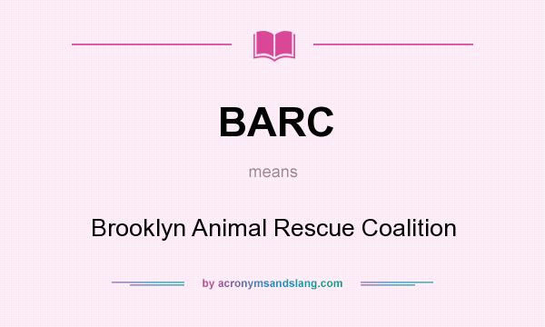 What does BARC mean? It stands for Brooklyn Animal Rescue Coalition