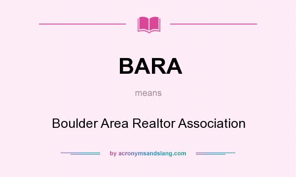 What does BARA mean? It stands for Boulder Area Realtor Association