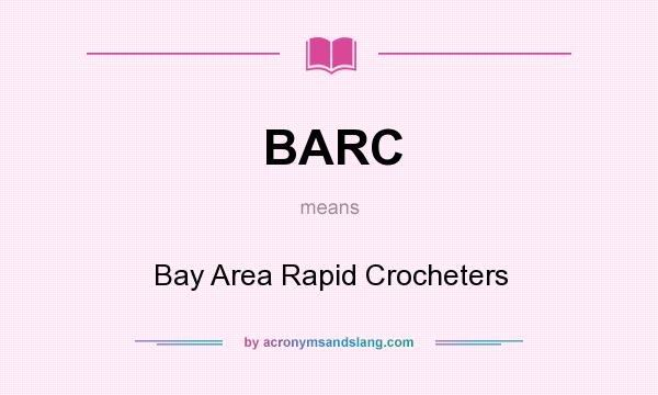 What does BARC mean? It stands for Bay Area Rapid Crocheters