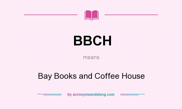 What does BBCH mean? It stands for Bay Books and Coffee House