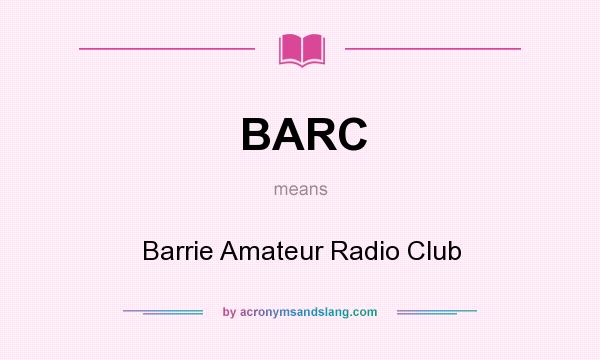 What does BARC mean? It stands for Barrie Amateur Radio Club