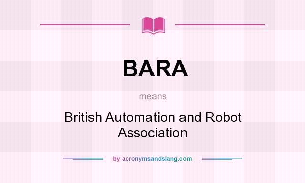 What does BARA mean? It stands for British Automation and Robot Association
