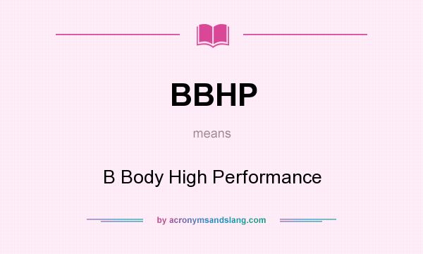What does BBHP mean? It stands for B Body High Performance