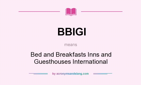 What does BBIGI mean? It stands for Bed and Breakfasts Inns and Guesthouses International